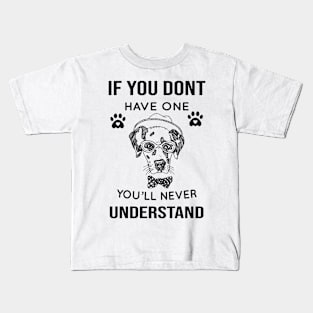 DOG - If You Don't Have One You'll Never Understand Cool Dog Kids T-Shirt